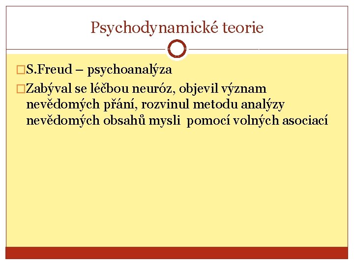 Psychodynamické teorie �S. Freud – psychoanalýza �Zabýval se léčbou neuróz, objevil význam nevědomých přání, Psychodynamické teorie �S. Freud – psychoanalýza �Zabýval se léčbou neuróz, objevil význam nevědomých přání,