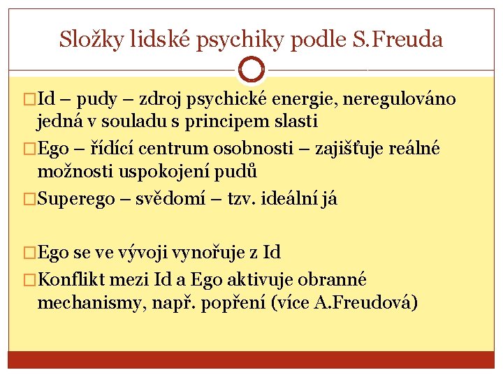 Složky lidské psychiky podle S. Freuda �Id – pudy – zdroj psychické energie, neregulováno Složky lidské psychiky podle S. Freuda �Id – pudy – zdroj psychické energie, neregulováno