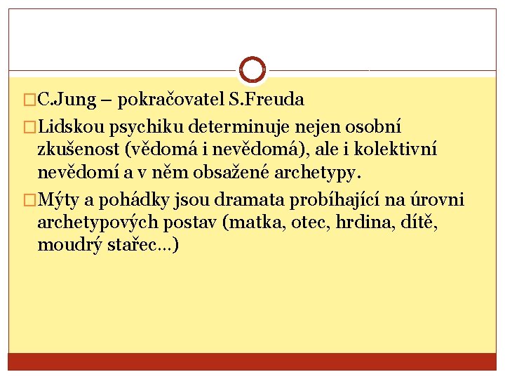 �C. Jung – pokračovatel S. Freuda �Lidskou psychiku determinuje nejen osobní zkušenost (vědomá i �C. Jung – pokračovatel S. Freuda �Lidskou psychiku determinuje nejen osobní zkušenost (vědomá i