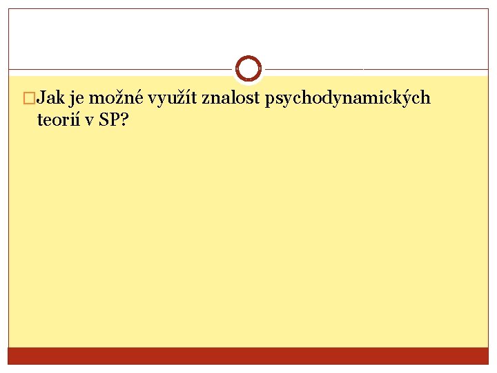 �Jak je možné využít znalost psychodynamických teorií v SP? 