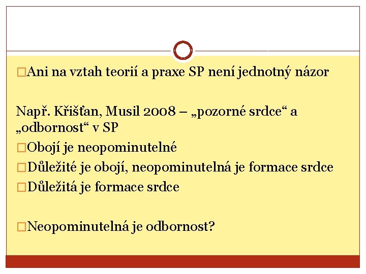 �Ani na vztah teorií a praxe SP není jednotný názor Např. Křišťan, Musil 2008