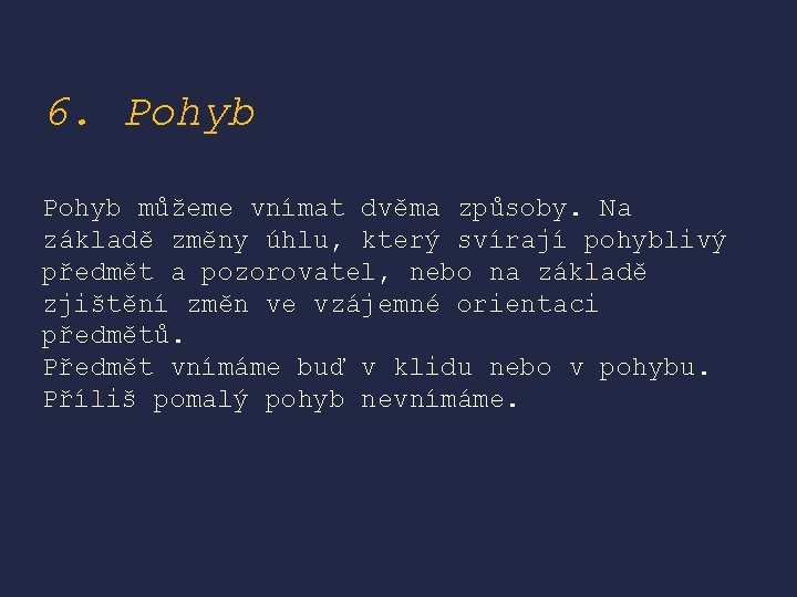 6. Pohyb můžeme vnímat dvěma způsoby. Na základě změny úhlu, který svírají pohyblivý předmět