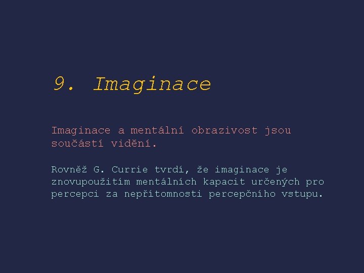 9. Imaginace a mentální obrazivost jsou součástí vidění. Rovněž G. Currie tvrdí, že imaginace