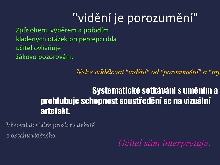 "vidění je porozumění" Způsobem, výběrem a pořadím kladených otázek při percepci díla učitel ovlivňuje