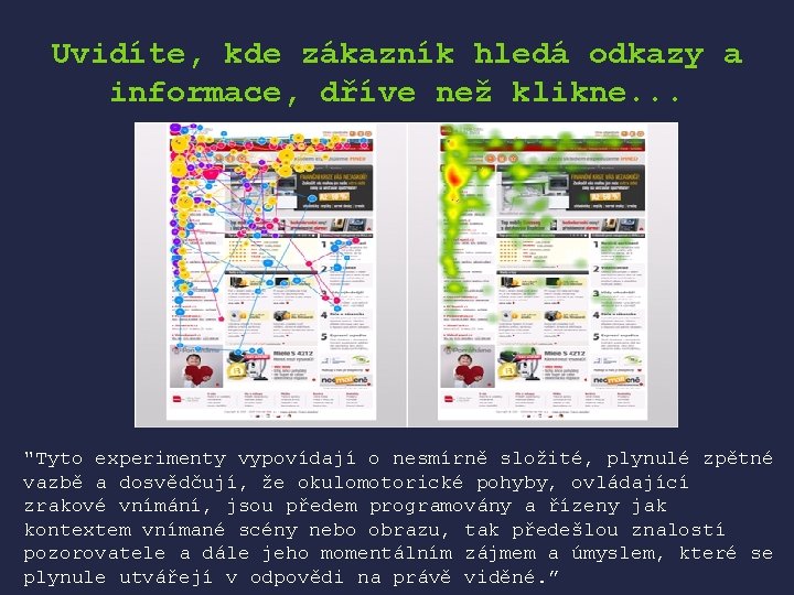 Uvidíte, kde zákazník hledá odkazy a informace, dříve než klikne. . . "Tyto experimenty