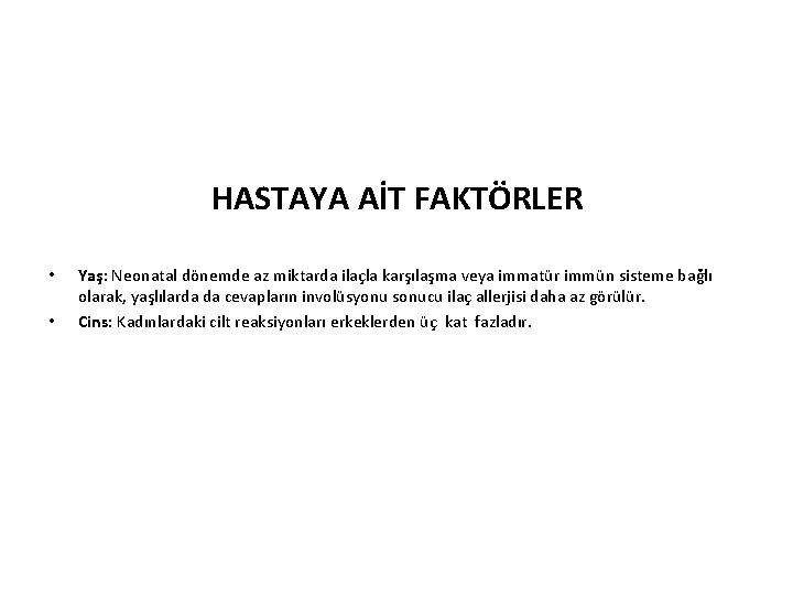 HASTAYA AİT FAKTÖRLER • • Yaş: Neonatal dönemde az miktarda ilaçla karşılaşma veya immatür