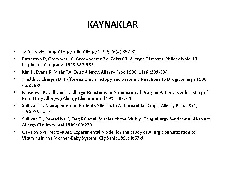 KAYNAKLAR • • VVeiss ME. Drug Allergy. Clin Allergy 1992; 76(4): 857 -82. Patterson