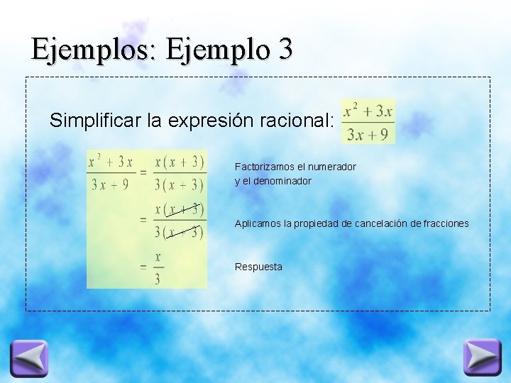 Ejemplos: Ejemplo 3 Simplificar la expresión racional: Factorizamos el numerador y el denominador Aplicamos