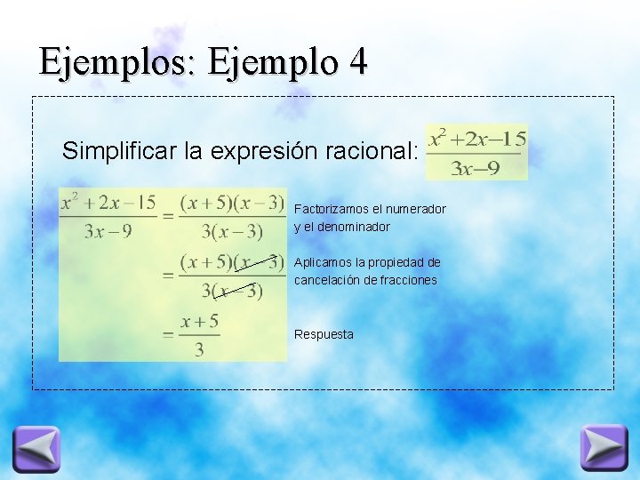 Ejemplos: Ejemplo 4 Simplificar la expresión racional: Factorizamos el numerador y el denominador Aplicamos