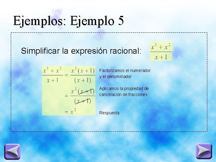 Ejemplos: Ejemplo 5 Simplificar la expresión racional: Factorizamos el numerador y el denominador Aplicamos