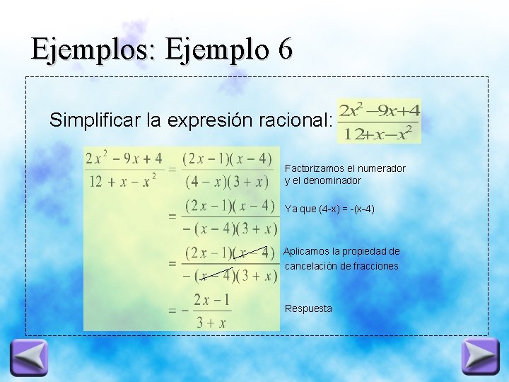 Ejemplos: Ejemplo 6 Simplificar la expresión racional: Factorizamos el numerador y el denominador Ya