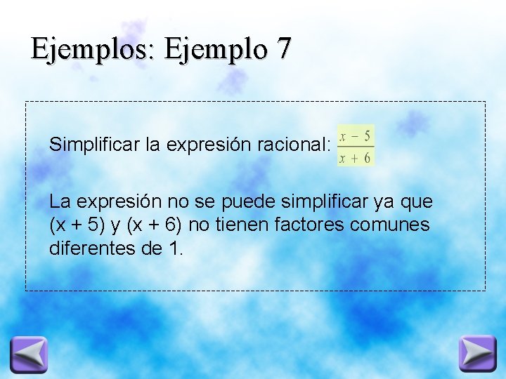 Ejemplos: Ejemplo 7 Simplificar la expresión racional: La expresión no se puede simplificar ya