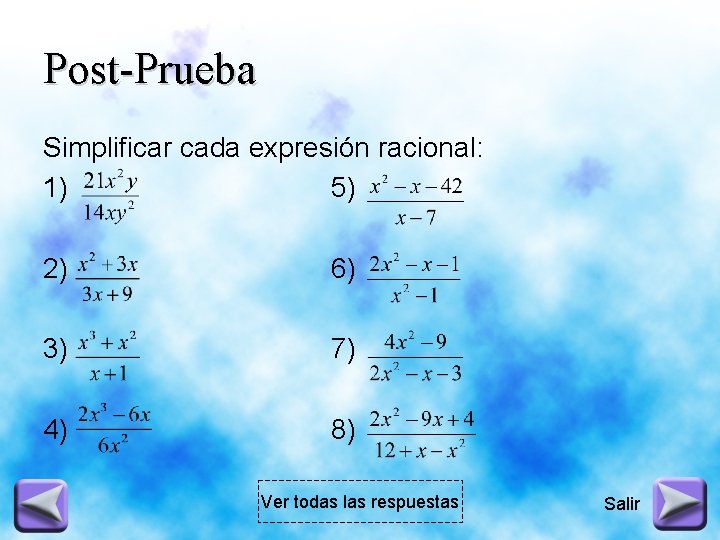 Post-Prueba Simplificar cada expresión racional: 1) 5) 2) 6) 3) 7) 4) 8) Ver