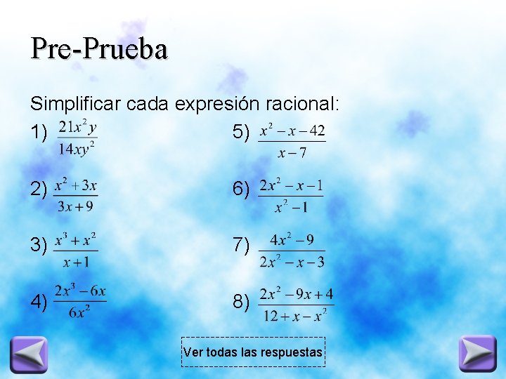 Pre-Prueba Simplificar cada expresión racional: 1) 5) 2) 6) 3) 7) 4) 8) Ver
