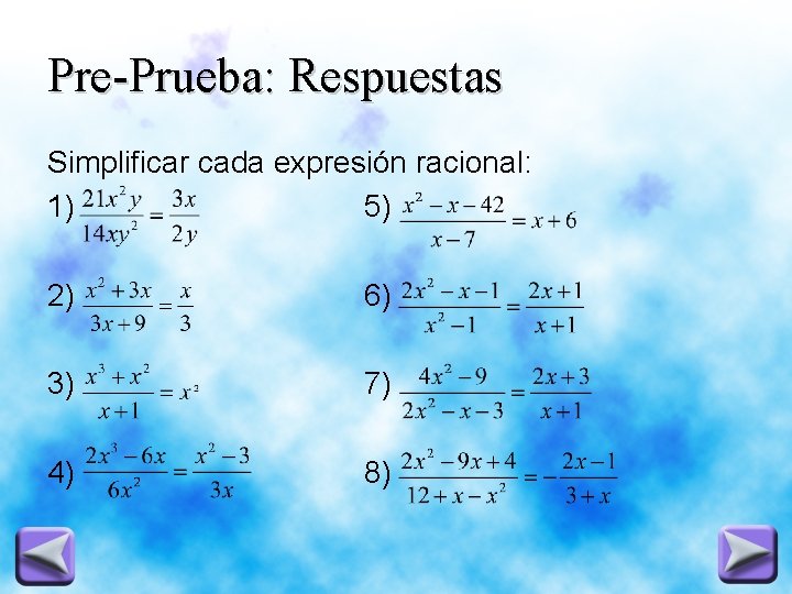 Pre-Prueba: Respuestas Simplificar cada expresión racional: 1) 5) 2) 6) 3) 7) 4) 8)