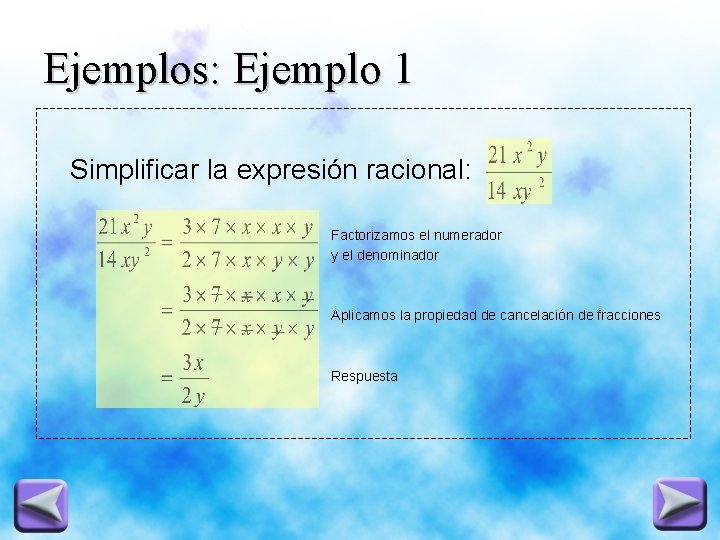 Ejemplos: Ejemplo 1 Simplificar la expresión racional: Factorizamos el numerador y el denominador Aplicamos