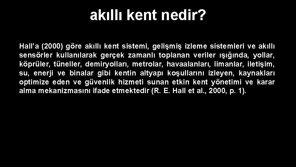 akıllı kent nedir? Hall’a (2000) göre akıllı kent sistemi, gelişmiş izleme sistemleri ve akıllı