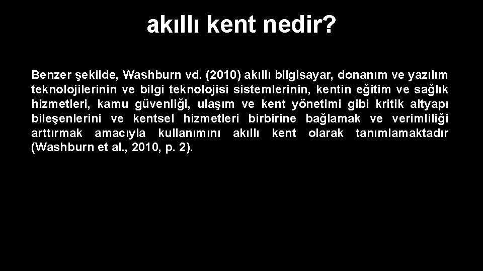 akıllı kent nedir? Benzer şekilde, Washburn vd. (2010) akıllı bilgisayar, donanım ve yazılım teknolojilerinin