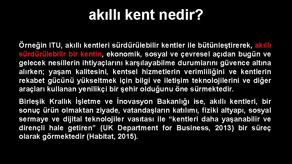 akıllı kent nedir? Örneğin ITU, akıllı kentleri sürdürülebilir kentler ile bütünleştirerek, akıllı sürdürülebilir bir