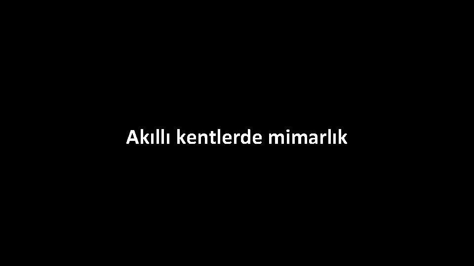 Akıllı kentlerde mimarlık 