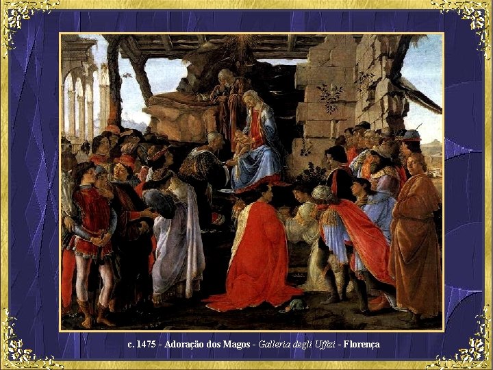 c. 1475 - Adoração dos Magos - Galleria degli Uffizi - Florença 