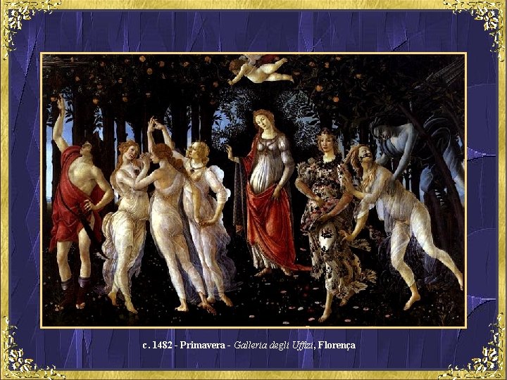 c. 1482 - Primavera - Galleria degli Uffizi, Florença 
