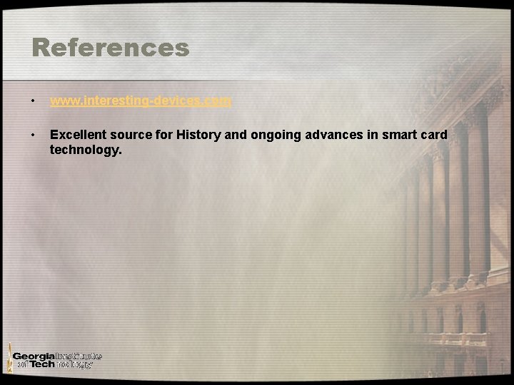 References • www. interesting-devices. com • Excellent source for History and ongoing advances in