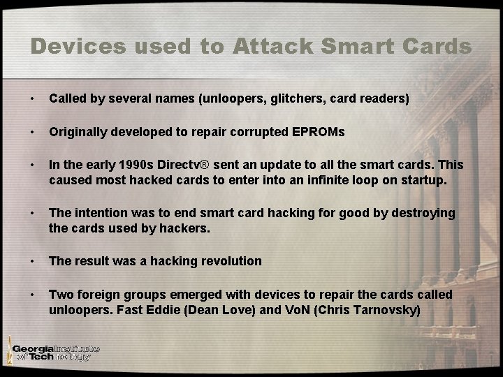 Devices used to Attack Smart Cards • Called by several names (unloopers, glitchers, card Devices used to Attack Smart Cards • Called by several names (unloopers, glitchers, card