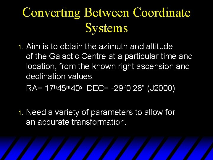 Converting Between Coordinate Systems 1. Aim is to obtain the azimuth and altitude of