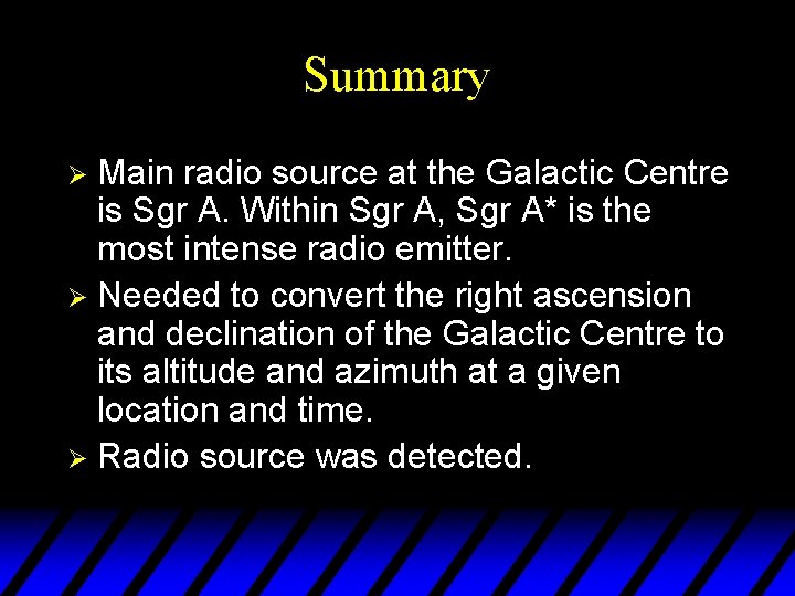 Summary Main radio source at the Galactic Centre is Sgr A. Within Sgr A,