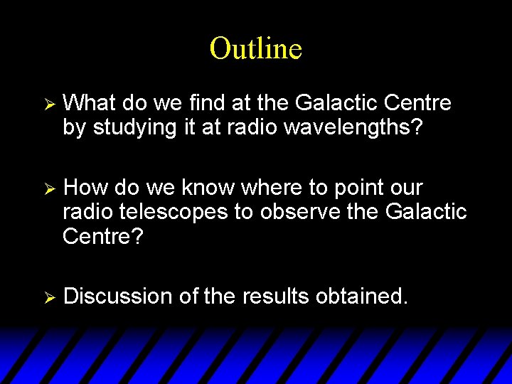 Outline Ø What do we find at the Galactic Centre by studying it at