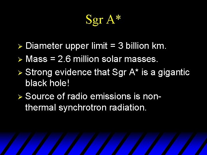 Sgr A* Diameter upper limit = 3 billion km. Ø Mass = 2. 6