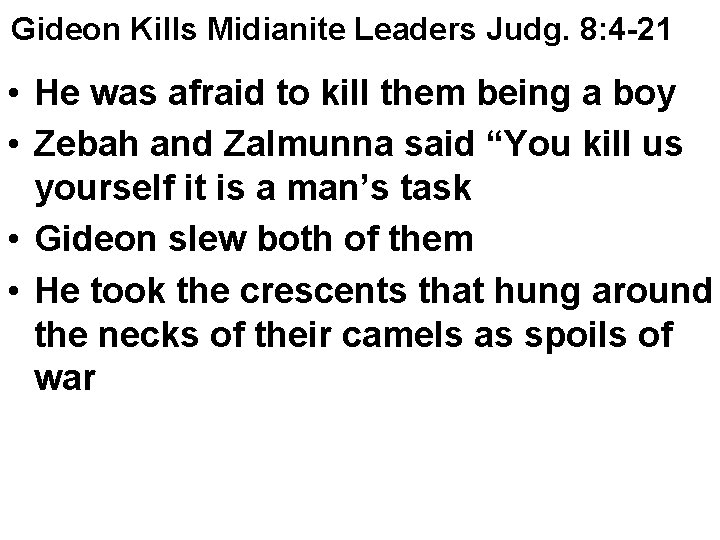 Gideon Kills Midianite Leaders Judg. 8: 4 -21 • He was afraid to kill Gideon Kills Midianite Leaders Judg. 8: 4 -21 • He was afraid to kill