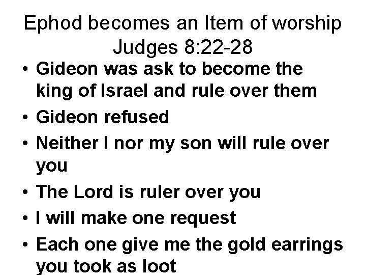 Ephod becomes an Item of worship Judges 8: 22 -28 • Gideon was ask Ephod becomes an Item of worship Judges 8: 22 -28 • Gideon was ask