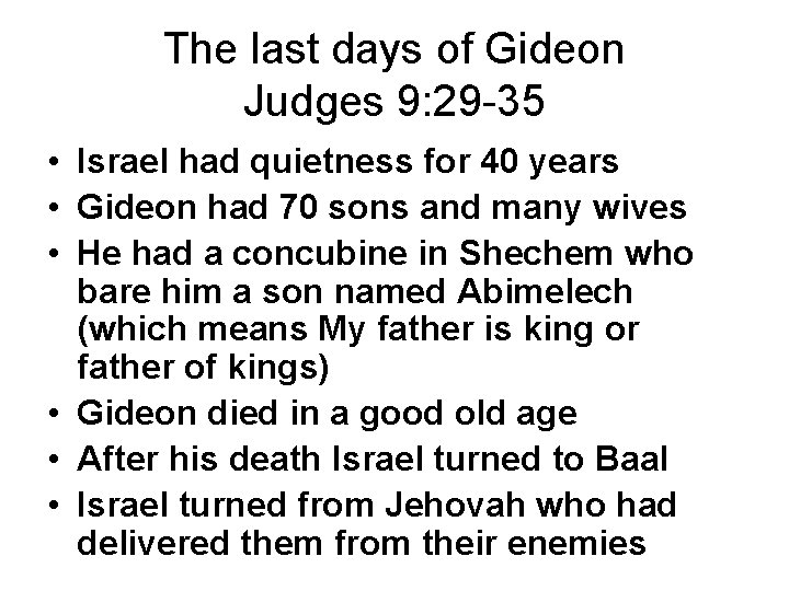 The last days of Gideon Judges 9: 29 -35 • Israel had quietness for The last days of Gideon Judges 9: 29 -35 • Israel had quietness for