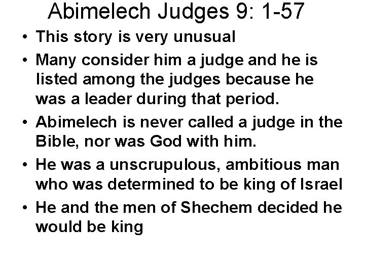 Abimelech Judges 9: 1 -57 • This story is very unusual • Many consider Abimelech Judges 9: 1 -57 • This story is very unusual • Many consider