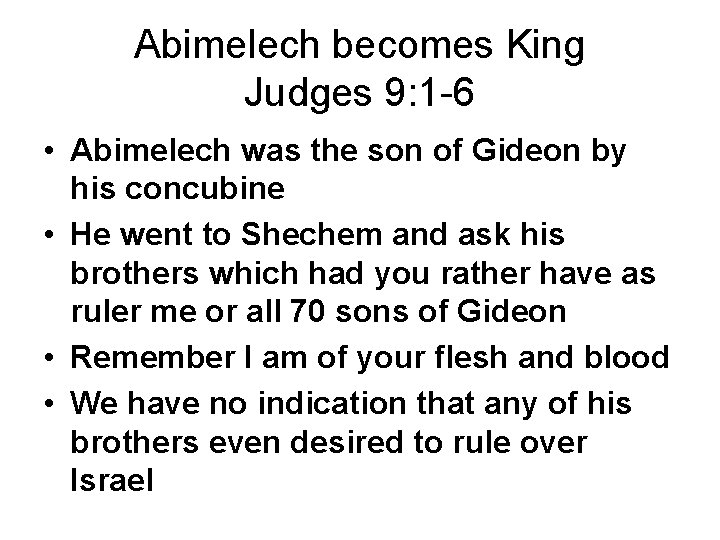 Abimelech becomes King Judges 9: 1 -6 • Abimelech was the son of Gideon Abimelech becomes King Judges 9: 1 -6 • Abimelech was the son of Gideon