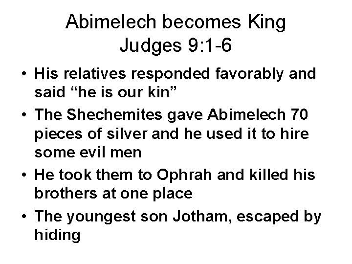 Abimelech becomes King Judges 9: 1 -6 • His relatives responded favorably and said Abimelech becomes King Judges 9: 1 -6 • His relatives responded favorably and said