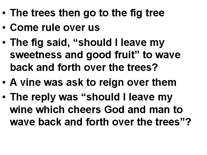 • The trees then go to the fig tree • Come rule over • The trees then go to the fig tree • Come rule over