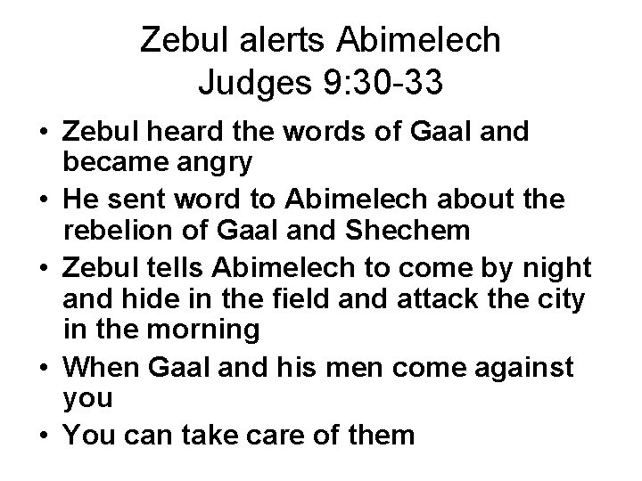 Zebul alerts Abimelech Judges 9: 30 -33 • Zebul heard the words of Gaal Zebul alerts Abimelech Judges 9: 30 -33 • Zebul heard the words of Gaal