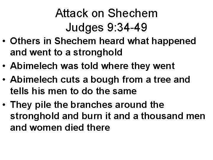 Attack on Shechem Judges 9: 34 -49 • Others in Shechem heard what happened Attack on Shechem Judges 9: 34 -49 • Others in Shechem heard what happened
