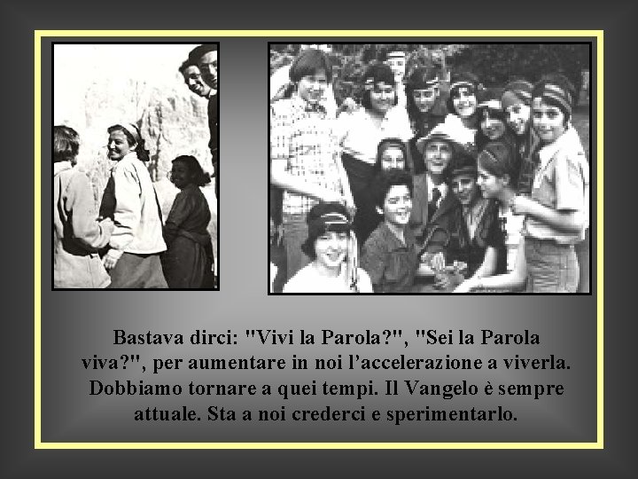 Bastava dirci: "Vivi la Parola? ", "Sei la Parola viva? ", per aumentare in