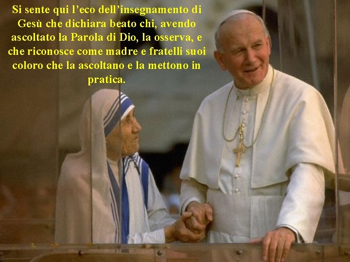 Si sente qui l’eco dell’insegnamento di Gesù che dichiara beato chi, avendo ascoltato la