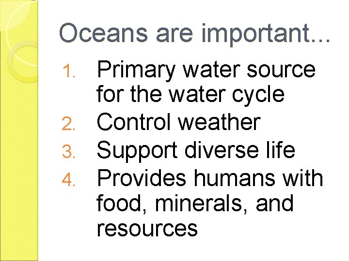 Oceans are important. . . Primary water source for the water cycle 2. Control