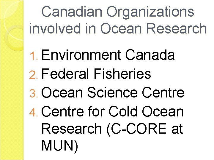 Canadian Organizations involved in Ocean Research 1. Environment Canada 2. Federal Fisheries 3. Ocean