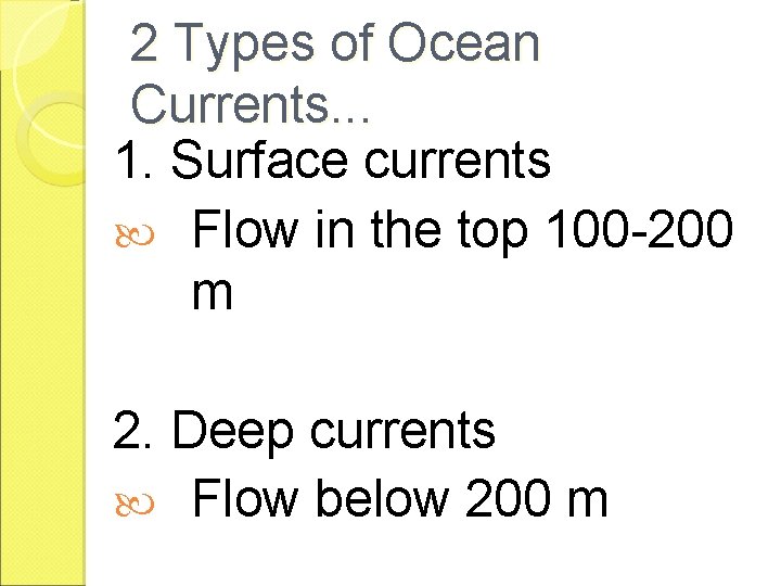 2 Types of Ocean Currents. . . 1. Surface currents Flow in the top