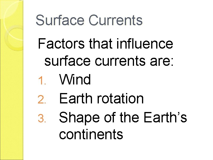 Surface Currents Factors that influence surface currents are: 1. Wind 2. Earth rotation 3.