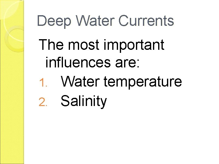 Deep Water Currents The most important influences are: 1. Water temperature 2. Salinity 