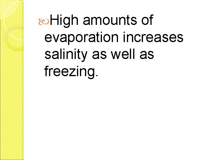  High amounts of evaporation increases salinity as well as freezing. 