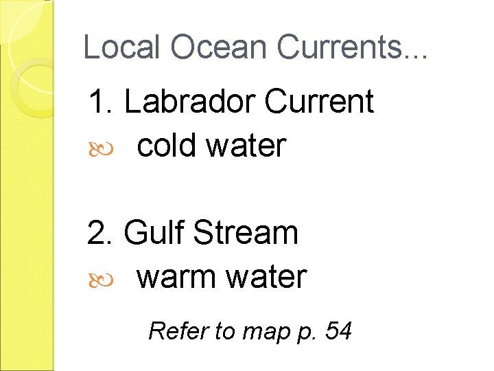 Local Ocean Currents. . . 1. Labrador Current cold water 2. Gulf Stream warm